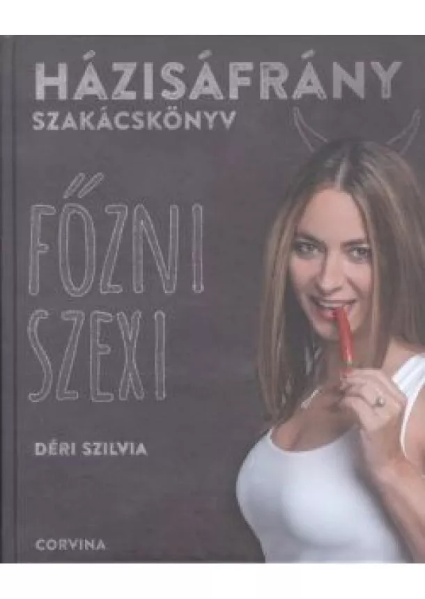 Déri Szilvia - Házisáfrány szakácskönyv - Főzni szexi