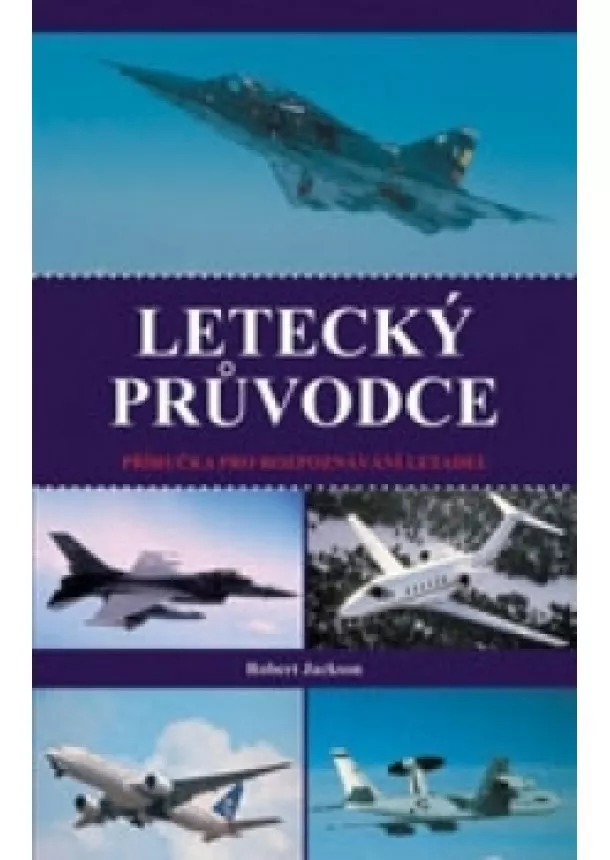 Robert Jackson - Letecký průvodce - Příručka pro rozpoznávání letadel