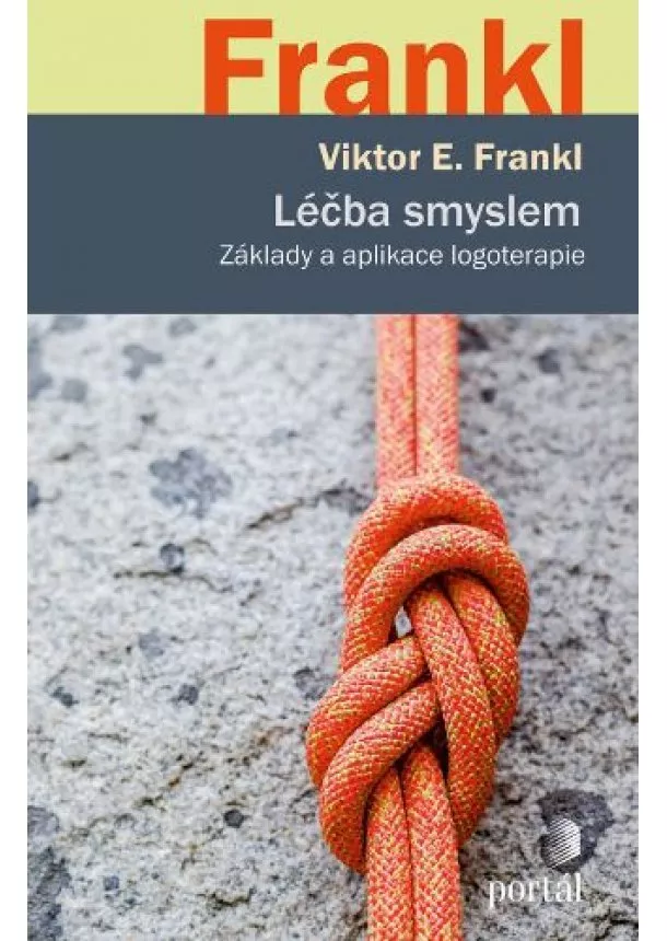 Viktor E. Frankl - Léčba smyslem - Základy a aplikace logoterapie