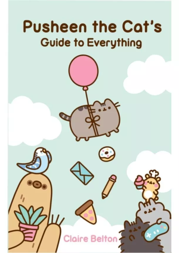 Claire Belton - Pusheen the Cat's Guide to Everything