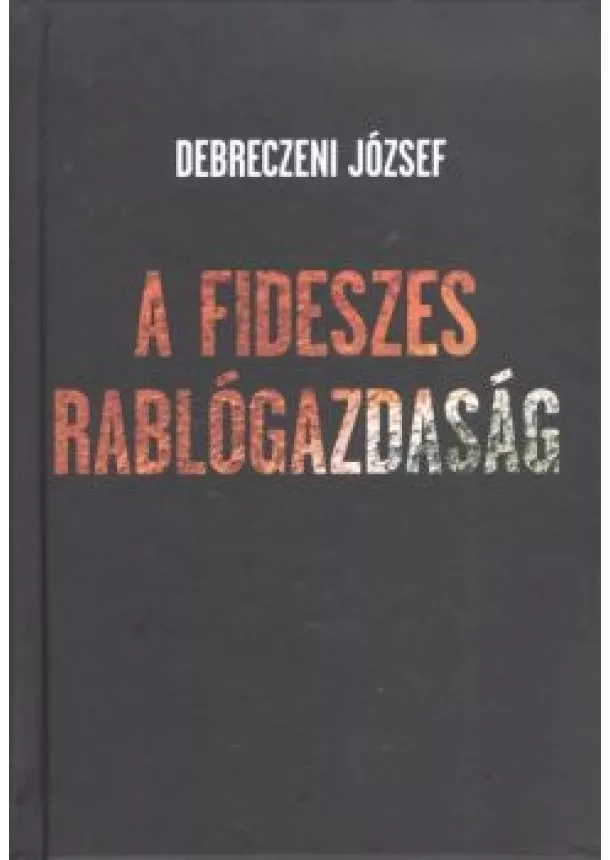 DEBRECZENI JÓZSEF - A FIDESZES RABLÓGAZDASÁG