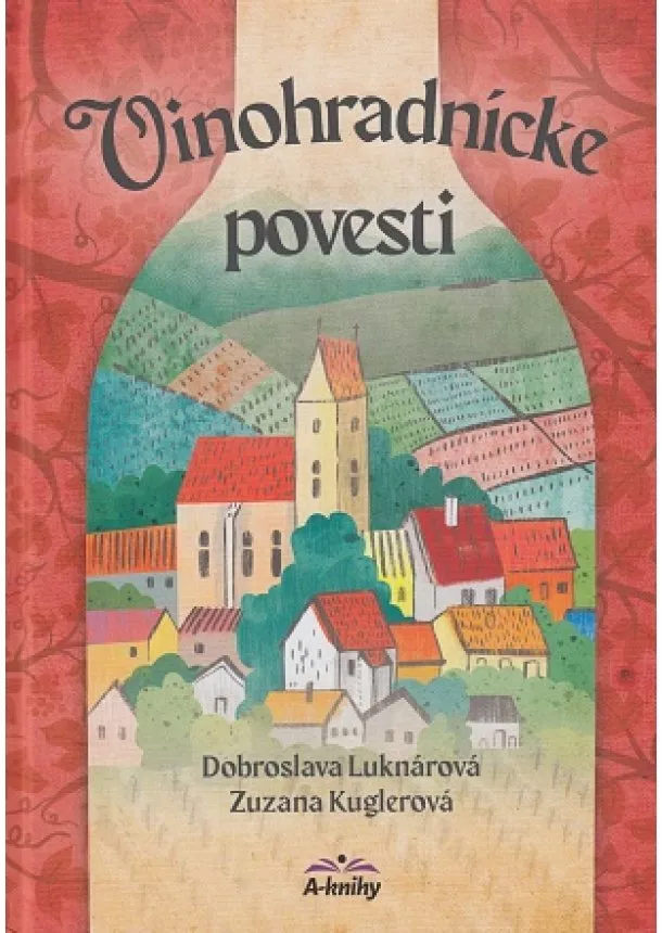 Dobroslava Luknárová, Zuzana Kuglerová - Vinohradnícke povesti ( nov.uprav.vydanie )