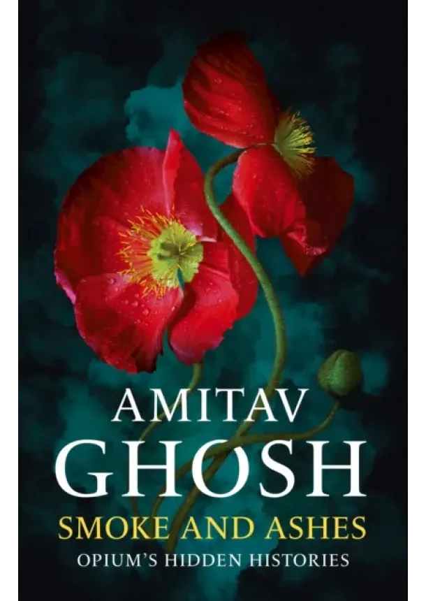 Amitav Ghosh - Smoke And Ashes