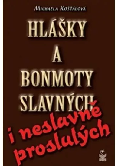 Hlášky a bonmoty slavných i neslavně proslulých