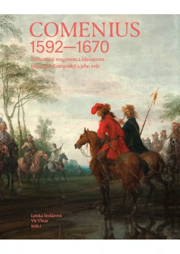 Lenka Stolárová, Vít Vlnas - Comenius 1592-1670 - Doba mezi rozumem a šílenstvím. Jan Amos Komenský a jeho svět