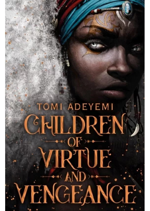 Tomi Adeyemi - Children of Virtue and Vengeance