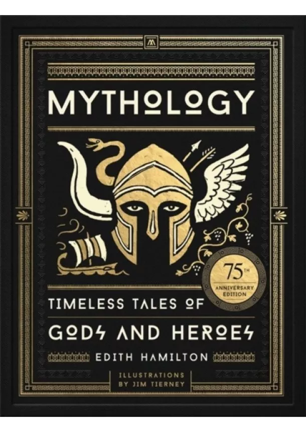 Edith Hamilton - Mythology: Timeless Tales of Gods and Heroes, 75th Anniversary Illustrated Edition