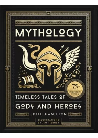 Mythology: Timeless Tales of Gods and Heroes, 75th Anniversary Illustrated Edition