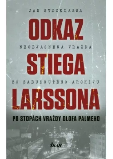 Odkaz Stiega Larssona - Po stopách vraždy Olofa Palmeho