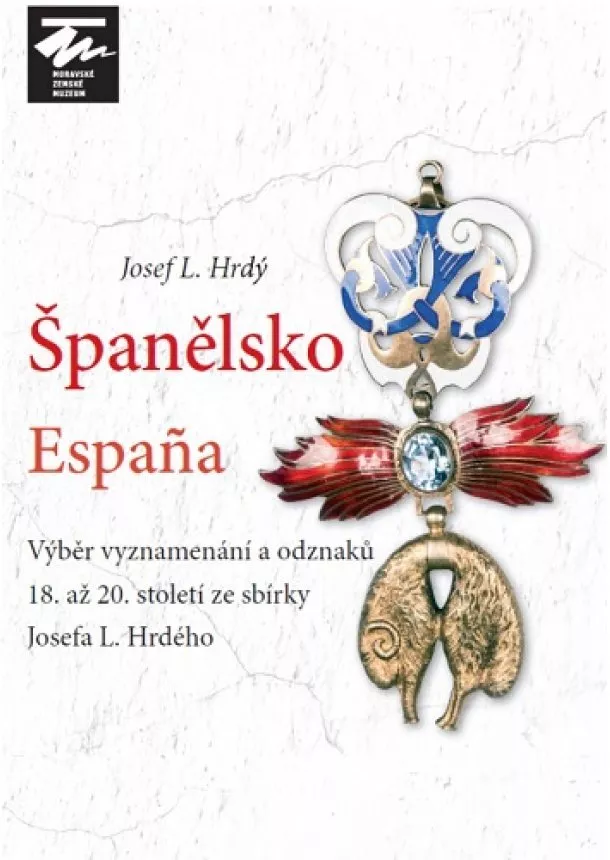 Josef L. Hrdý - Španělsko / Espana - Výber vyznamenání a odznaků 18. až 20. století ze sbírky Josefa L. Hrdého