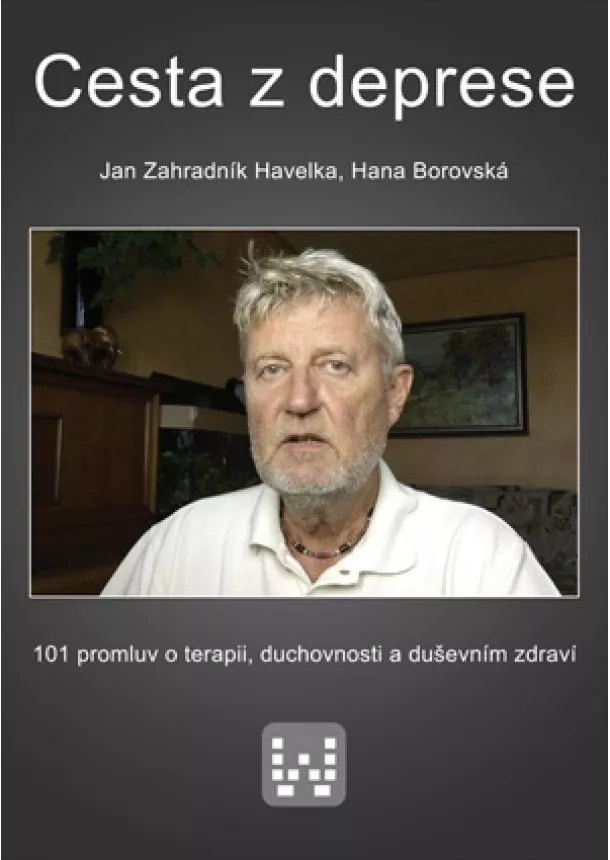 Jan Zahradník Havelka, Hana Borovská - Cesta z deprese - 101 promluv o terapii, duchovnosti a duševním zdraví