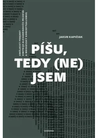 Píšu, tedy (ne)jsem - Umělecký projekt Dmitrije Alexandroviče Prigova a moskevský konceptualismus