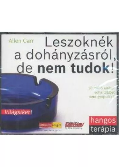 LESZOKNÉK A DOHÁNYZÁSRÓL, DE NEM TUDOK! /HANGOSKÖNYV