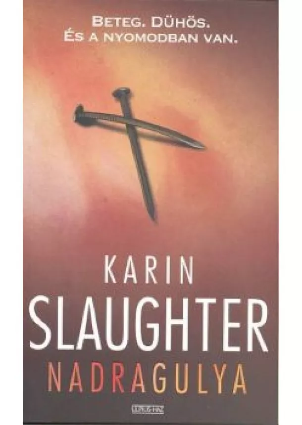 Karin Slaughter - NADRAGULYA /BETEG. DÜHÖS. ÉS A NYOMODBAN VAN