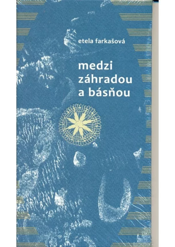 Etela Farkašová - Medzi záhradou a básňou