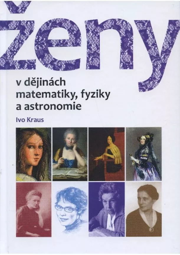 Ivo Kraus - Ženy v dějinách matematiky, fyziky a astronomie