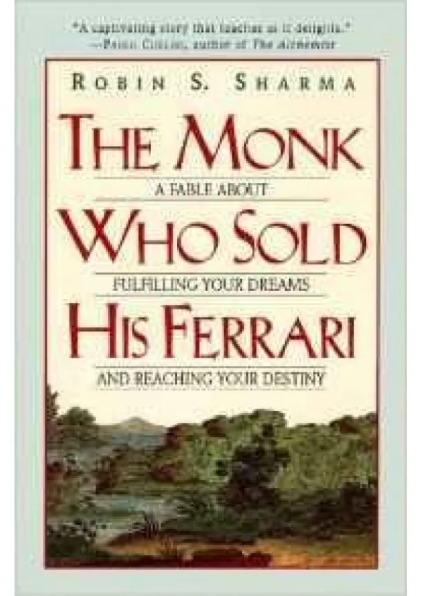 Robin S. Sharma - The Monk Who Sold His Ferrari : A Fable about Fulfilling Your Dreams and Reaching Your Destiny