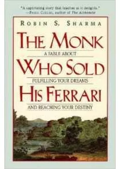 The Monk Who Sold His Ferrari : A Fable about Fulfilling Your Dreams and Reaching Your Destiny