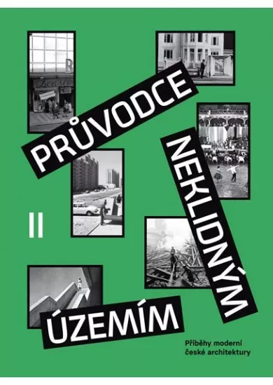 Průvodce neklidným územím II - Příběhy moderní české architektury