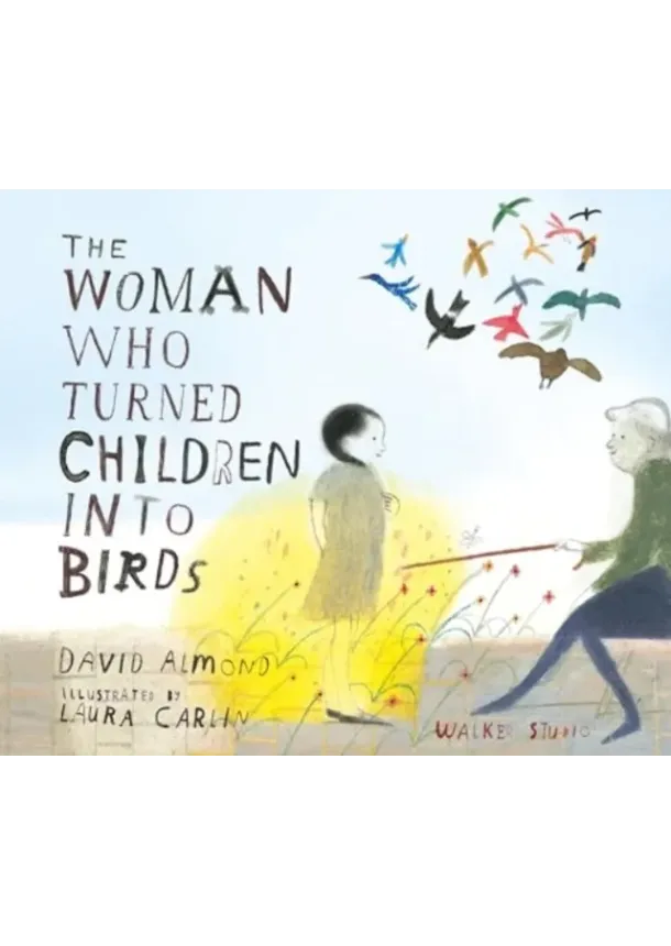 David Almond - The Woman Who Turned Children into Birds