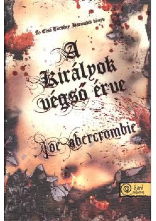 Joe Abercrombie - A KIRÁLYOK VÉGSŐ ÉRVE /AZ ELSŐ TÖRVÉNY 3. (KEMÉNY)