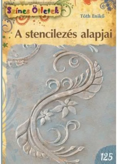 A stencilezés alapjai /Színes ötletek 125.