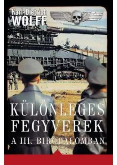 KÜLÖNLEGES FEGYVEREK A III. BIRODALOMBAN