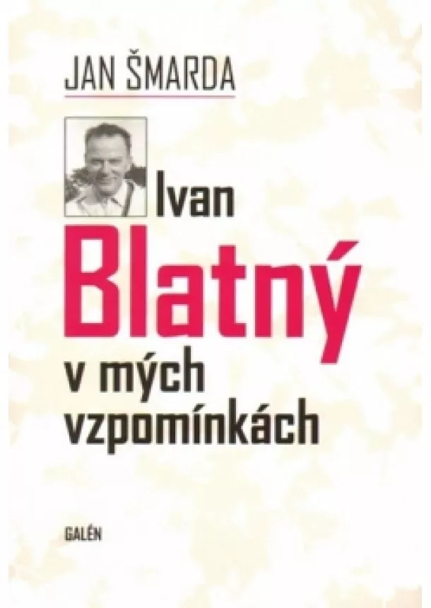 Jan Šmarda - Ivan Blatný v mých vzpomínkách