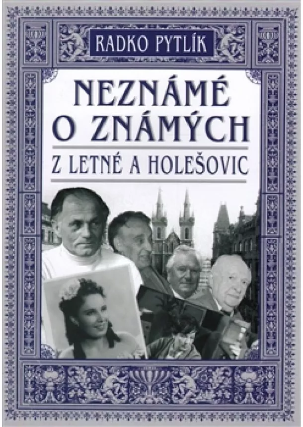 Radko Pytlík - Neznámé o známých z Letné a Holešovic