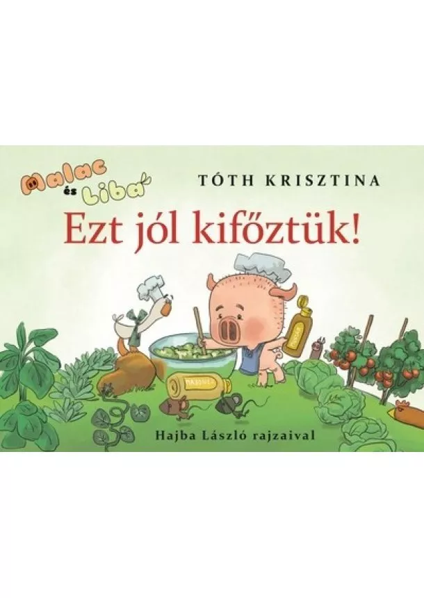 Tóth Krisztina - Ezt jól kifőztük! - Malac és Liba 7.