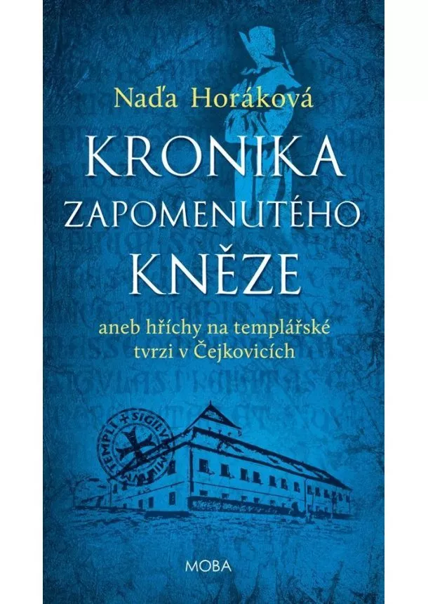 Naďa Horáková - Kronika zapomenutého kněze aneb Hříchy na templářské tvrzi v Čejkovicích