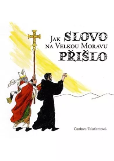 Jak Slovo na Velkou Moravu přišlo