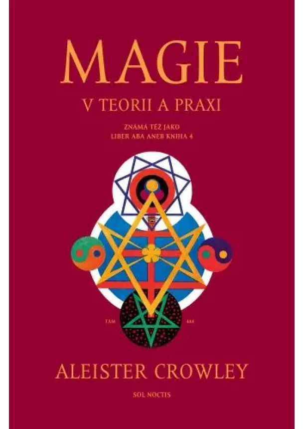 Aleister Crowley - Magie v teorii a praxi (2.vyd.) - známá též jako Liber ABA aneb Kniha 4