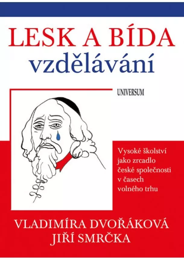 Vladimíra Dvořáková, Jiří Smrčka - Lesk a bída vzdělávání: vysoké školství jako zrcadlo české společnosti v časech volného trhu