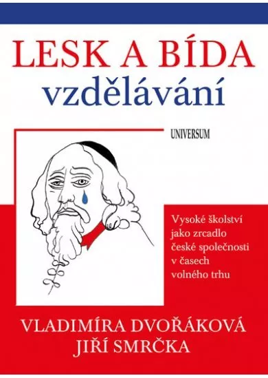 Lesk a bída vzdělávání: vysoké školství jako zrcadlo české společnosti v časech volného trhu