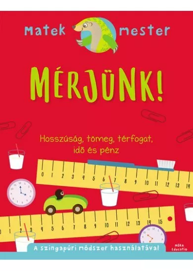 Mérjünk! - Hosszúság, tömeg, térfogat, idő és pénz