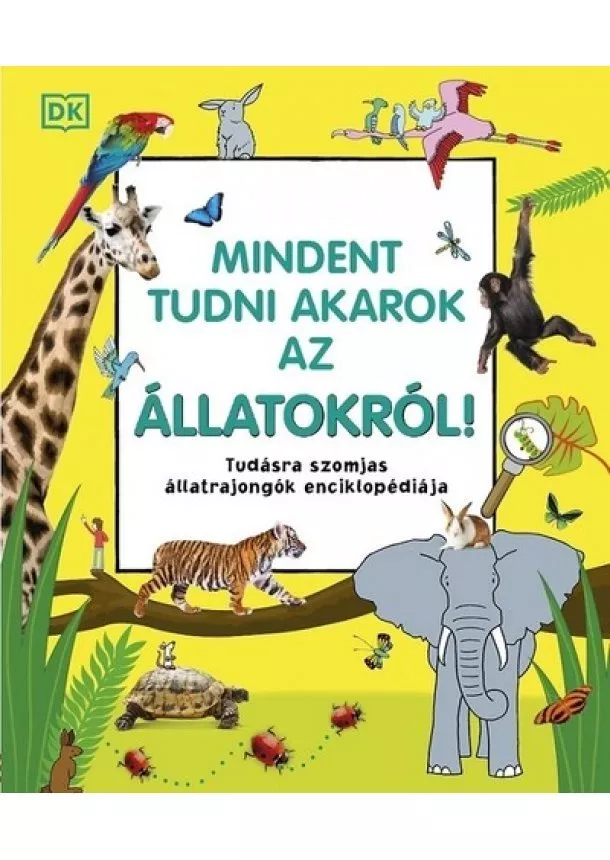 Ismeretterjesztő - Mindent tudni akarok az állatokról! - Tudásra szomjas állatrajongók enciklopédiája