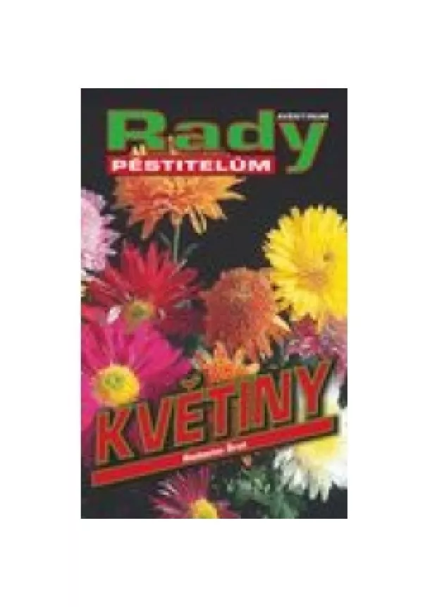 Radoslav Šrot - Květiny - Rady pěstitelům