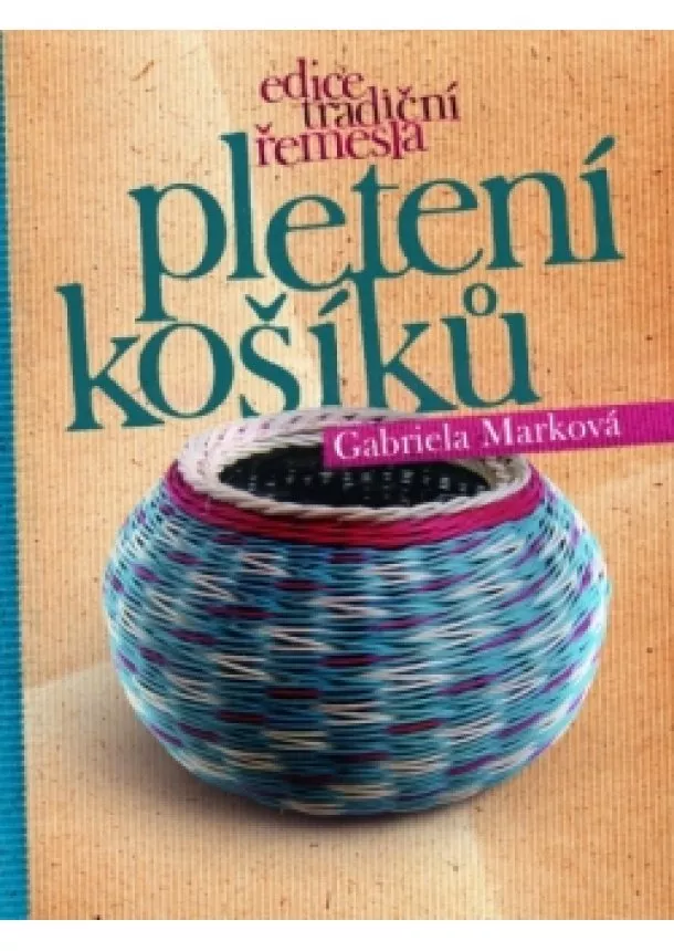 Gabriela Marková - Pletení košíků