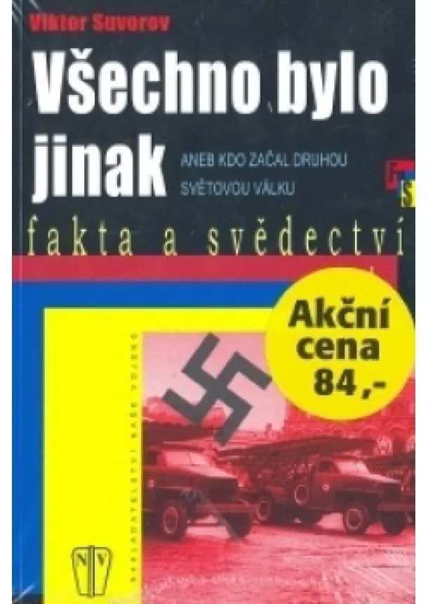 Viktor Suvorov - Všechno bylo jinak aneb Kdo začal druhou světovou válku - 2.vydání