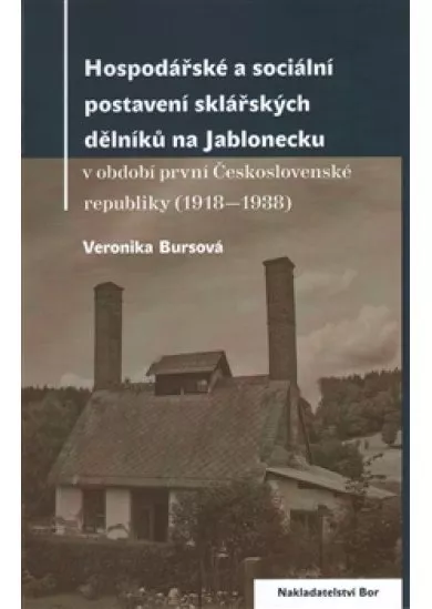 Hospodářské a sociální postavení sklářských dělníků na Jablonecku - v období první Československé republiky (1918—1938)