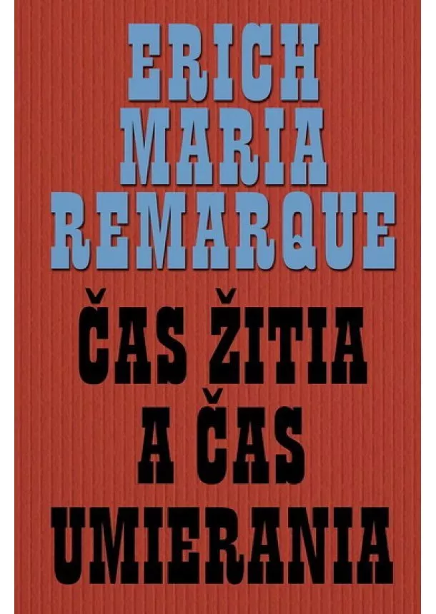 Erich Maria Remarque - Čas žitia a čas umierania