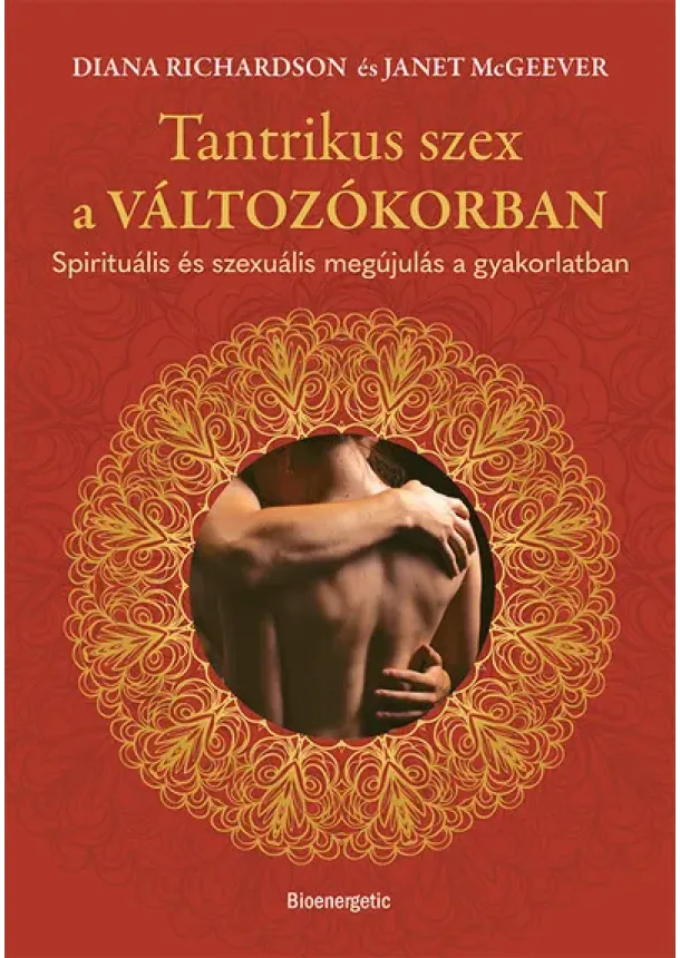 Diana Richardson - Tantrikus szex a változókorban - Spirituális és szexuális megújulás a gyakorlatban