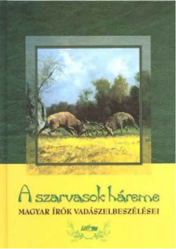 Antológia - A SZARVASOK HÁREME /MAGYAR ÍRÓK VADÁSZELBESZÉLÉSEI