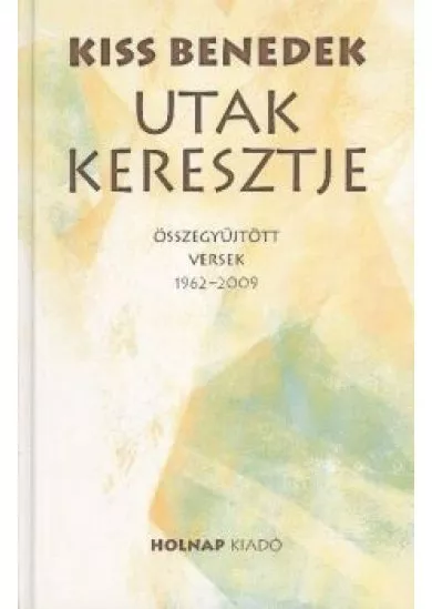 UTAK KERESZTJE /ÖSSZEGYŰJTÖTT VERSEK 1962-2009.