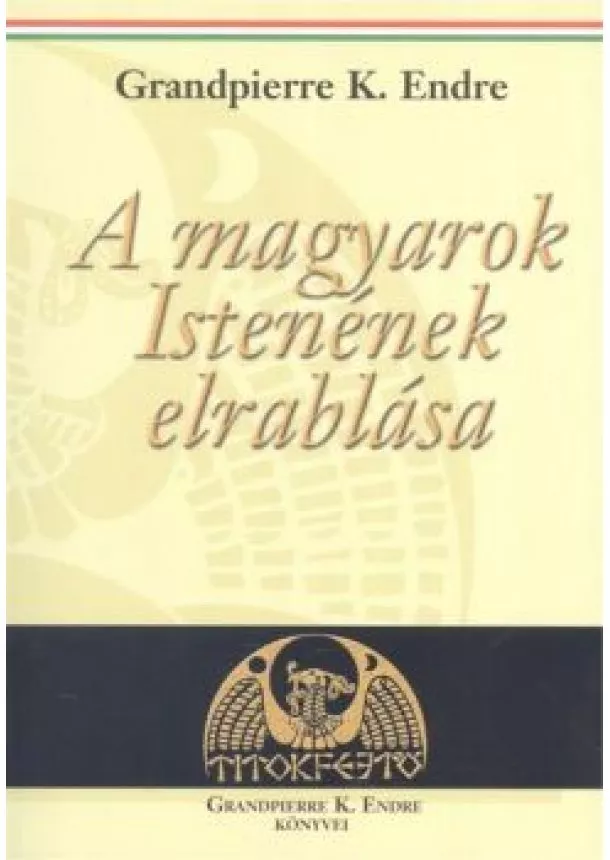 Grandpierre K. Endre - A magyarok istenének elrablása /Titokfejtő