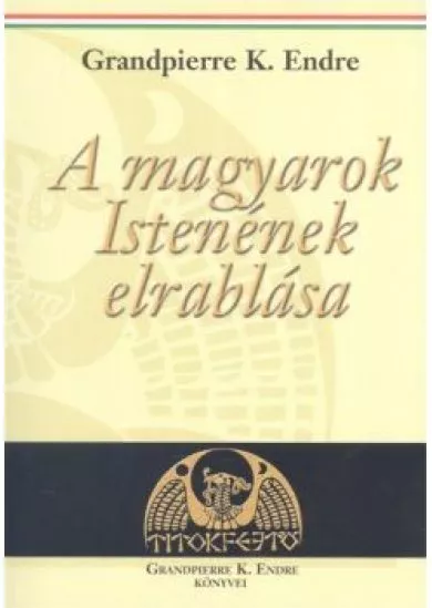 A magyarok istenének elrablása /Titokfejtő