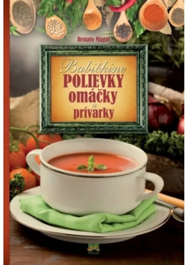 Renato Magát - Babičkine polievky, omáčky a prívarky