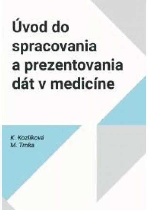 Katarína Kozlíková, Michal Trnka - Úvod do spracovania a prezentovania dát v medicíne