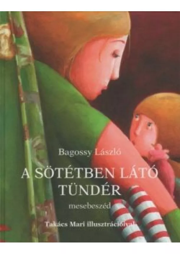 Bagossy László - A sötétben látó tündér (2. kiadás)